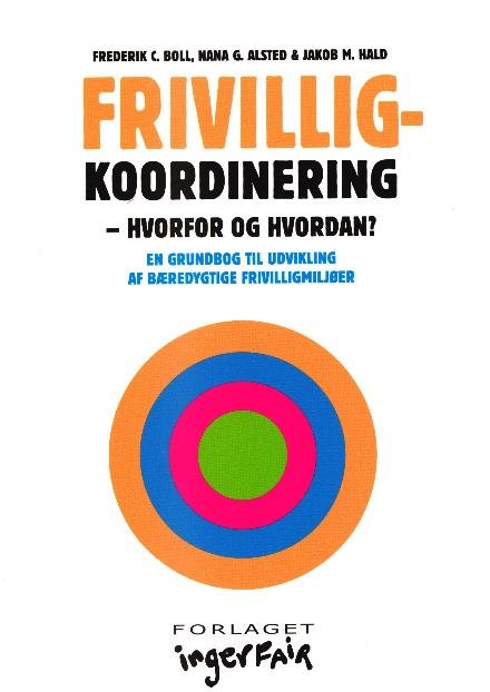 Cover for Frederik C. Boll, Nana G. Alsted &amp; Jakob M. Hald · Frivilligkoordinering. Hvorfor og hvordan? (Poketbok) [2:a utgåva] (2017)