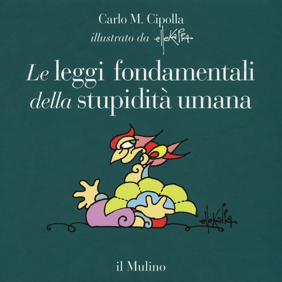 Le Leggi Fondamentali Della Stupidita Umana. Con 17 Tavole A Colori. Ediz. Illustrata - Carlo M. Cipolla - Books -  - 9788815273963 - 