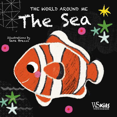 The Sea: The World Around Me - The World Around Me -  - Books - White Star - 9788854416963 - September 8, 2023