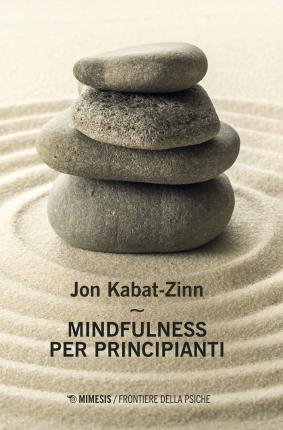 Cover for Jon Kabat-Zinn · Mindfulness Per Principianti. Nuova Ediz. Con Contenuto Digitale Per Accesso On Line (Book)