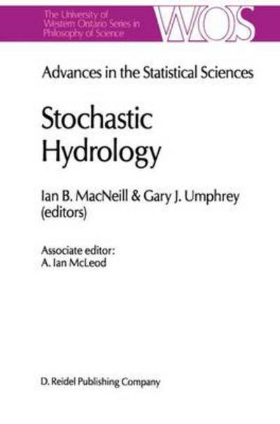 Advances in the Statistical Sciences: Stochastic Hydrology: Volume IV Festschrift in Honor of Professor V. M. Joshi's 70th Birthday - The Western Ontario Series in Philosophy of Science - G Umphrey - Books - Springer - 9789027723963 - December 31, 1986