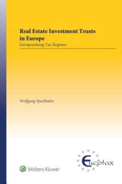 Cover for Wolfgang Speckhahn · Real Estate Investment Trusts In Europe: Europeanising Tax Regimes - EUCOTAX Series on European Taxation (Hardcover Book) (2017)