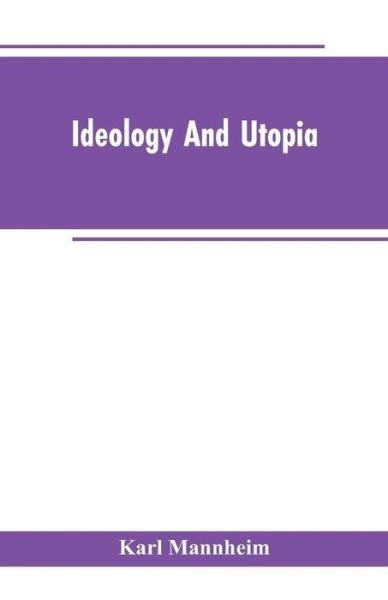 Ideology And Utopia: An Introduction to the Sociology of Knowledge - Karl Mannheim - Bøker - Alpha Edition - 9789353602963 - 25. februar 2019