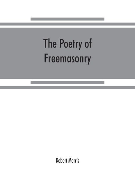 Cover for Robert Morris · The poetry of freemasonry (Taschenbuch) (2019)