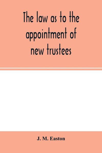 Cover for J. M. Easton · The Law As to the Appointment of New Tru (Paperback Book) (2020)