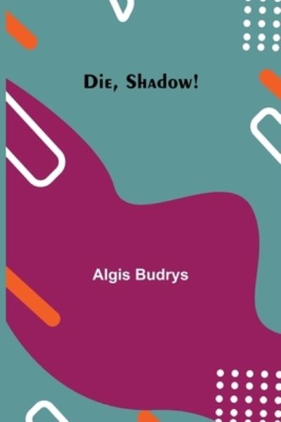 Cover for Algis Budrys · Die, Shadow! (Pocketbok) (2021)