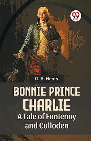 Cover for G.A. Henty · Bonnie Prince Charlie a Tale of Fontenoy and Culloden (Paperback Book) (2023)