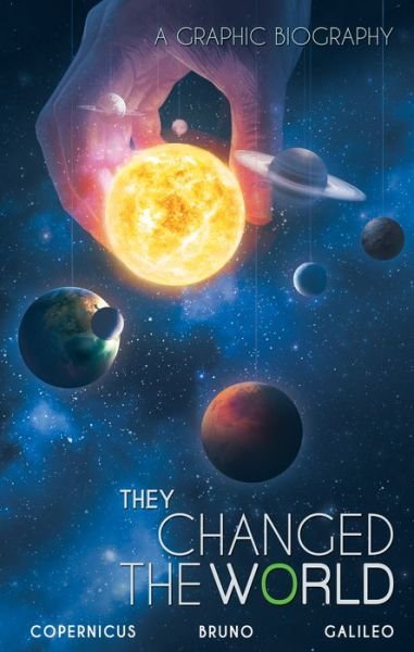 They Changed the World: Copernicus-Bruno-Galileo: A Graphic Biography - Rik Hoskin - Libros - Campfire - 9789381182963 - 26 de marzo de 2020