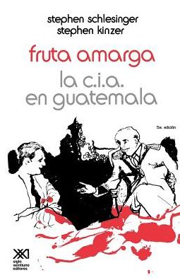 Cover for Stephen Kinzer · Fruta Amarga: La C.i.a. en Guatemala (Paperback Book) [Spanish edition] (1982)