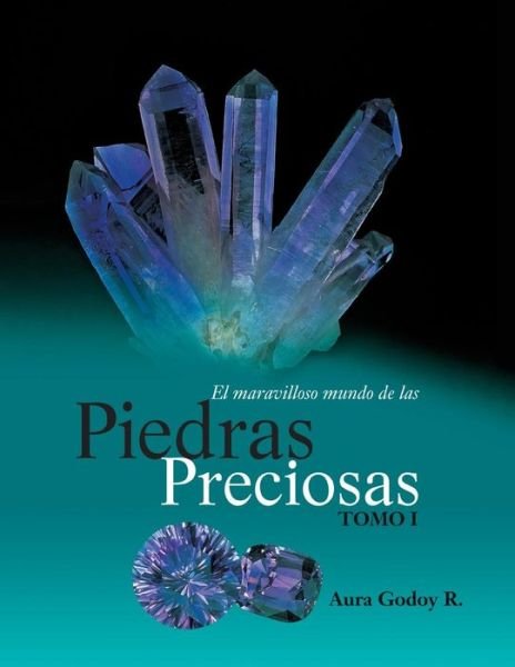 Cover for Lic. Aura Godoy R. · El Maravilloso Mundo De Las Piedras Preciosas Tomo I (Volume 1) (Spanish Edition) (Pocketbok) [Spanish, 2 edition] (2013)