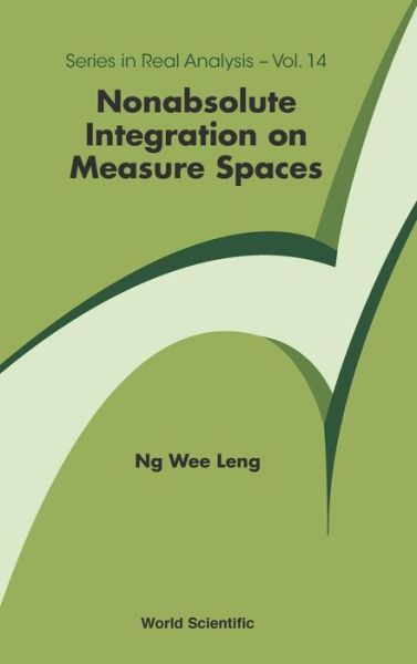 Nonabsolute Integration On Measure Spaces - Series In Real Analysis - Ng, Wee Leng (Ntu, S'pore) - Boeken - World Scientific Publishing Co Pte Ltd - 9789813221963 - 18 december 2017