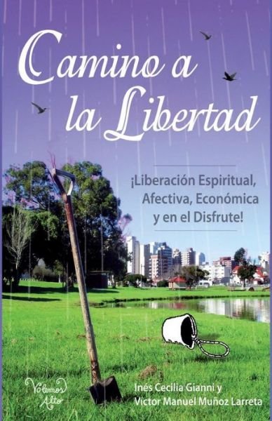 Cover for Lic Ines Cecilia Gianni · Camino a La Libertad: Liberacion Espiritual, Afectiva, Económica Y en El Disfrute (Pocketbok) [Spanish, 2 edition] (2010)