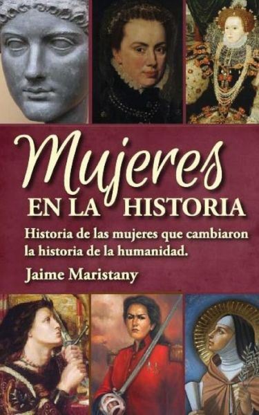 Cover for Jaime Maristany · Mujeres en La Historia: Historia De Las Mujeres Que Cambiaron La Historia De La Humanidad (Paperback Book) (2011)