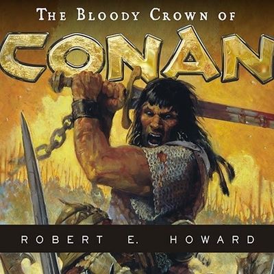 Cover for Robert E Howard · The Bloody Crown of Conan Lib/E (CD) (2009)