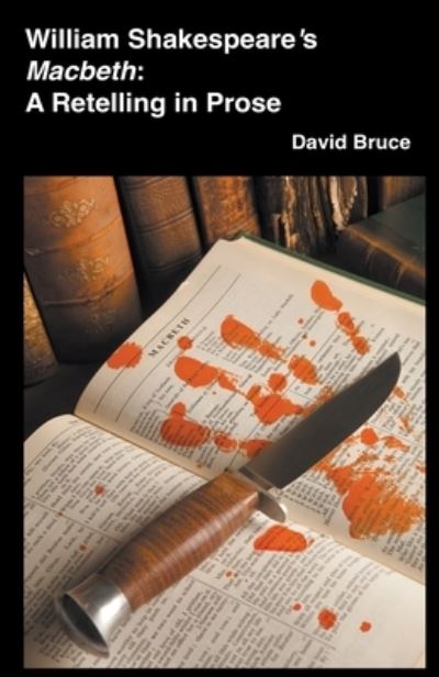 William Shakespeare's Macbeth: A Retelling in Prose - David Bruce - Books - David Bruce - 9798201095963 - July 27, 2022