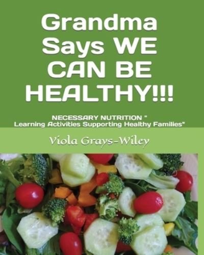 Cover for Viola Grays-Wiley · Grandma Says WE CAN BE HEALTHY!!!: NECESSARY NUTRITION Learning Activities Supporting Healthy Families - Grays-Wiley Third Grade Library Literacy Set (Pocketbok) (2022)
