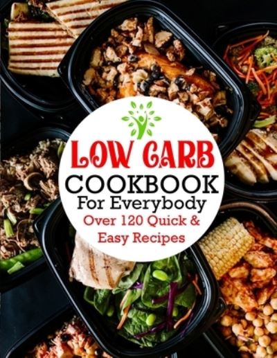 Cover for Anna Ortiz · Low Carb Cookbook For Everybody: Over 120 Quick &amp; Easy Recipes (Paperback Book) (2022)