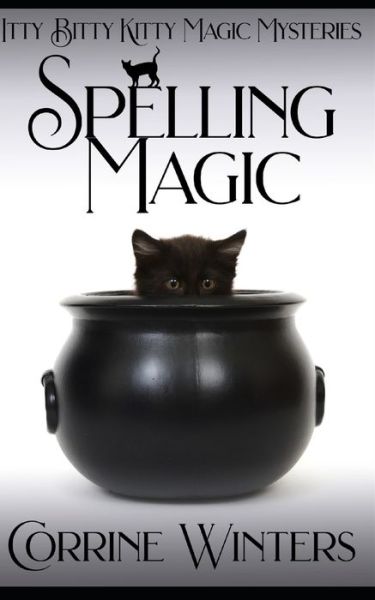 Cover for Corrine Winters · Spelling Magic: A Witch and Kitten Cozy Mystery - Itty Bitty Kitty Magic Mysteries (Paperback Book) (2022)