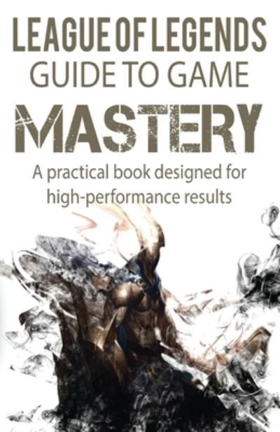 Cover for C M Balmus · League of Legends Guide to Game Mastery: A practical book designed for high performance results (Paperback Book) (2021)