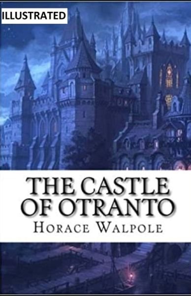 The Castle of Otranto Illustrated - Horace Walpole - Bøger - Independently Published - 9798500781963 - 8. maj 2021