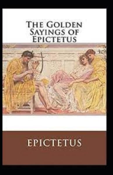 Cover for Epictetus Epictetus · The Golden Sayings of Epictetus (Paperback Bog) [Illustrated edition] (2021)