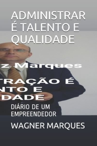 Cover for Wagner Luiz Marques · Administrar E Talento E Qualidade: Diario de Um Empreendedor (Paperback Book) (2021)