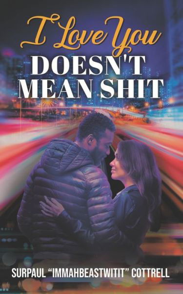 I Love You Doesn't Mean Shit - Surpaul Immahbeastwitit Cottrell - Książki - Independently Published - 9798526084963 - 24 czerwca 2021