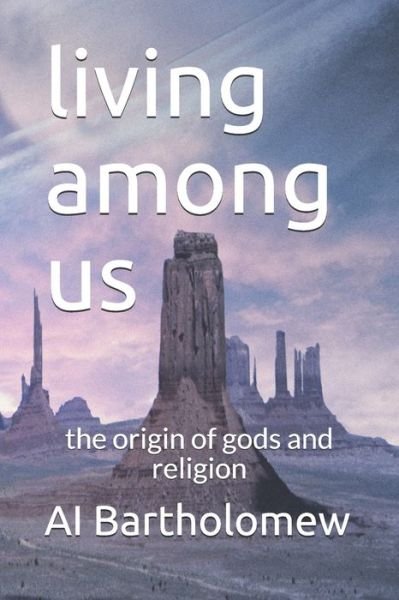 Cover for Ai Bartholomew · Living Among Us: the Origin of Gods and Religion (Paperback Book) (2021)