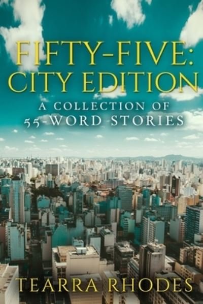 Cover for Tearra Rhodes · Fifty-Five: City Edition: A Collection of 55-Word Stories (Paperback Book) (2021)