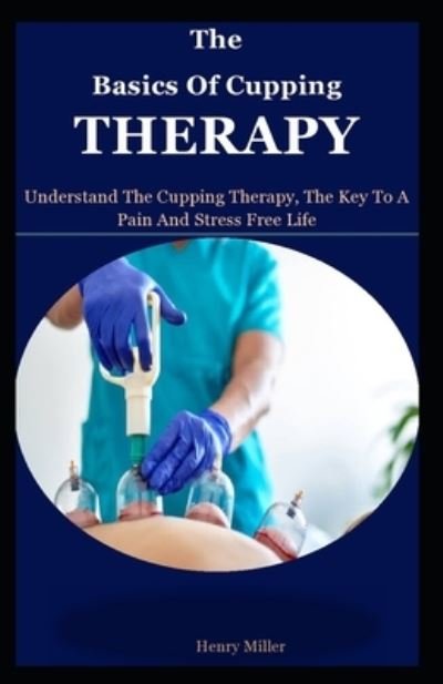 Cover for Henry Miller · The Basics of Cupping Therapy (Pocketbok) (2021)