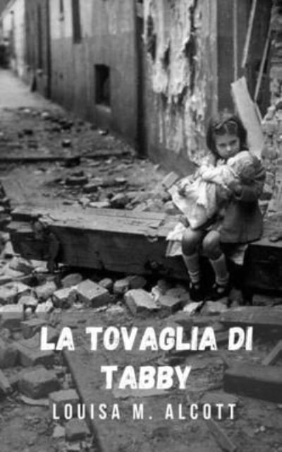 Cover for Louisa M Alcott · La tovaglia di Tabby: Il coraggio di una giovane donna in tempo di guerra (Taschenbuch) (2021)