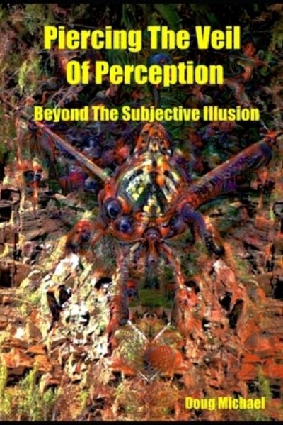 Cover for Douglas Michael · Piercing The Veil of Perception: Beyond the Subjective Illusion (Paperback Book) (2020)