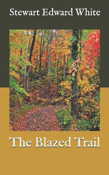 Cover for Stewart Edward White · The Blazed Trail (Paperback Book) (2020)