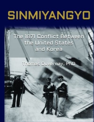 Cover for Duvernay, Thomas A, PhD · Sinmiyangyo: The 1871 Conflict Between the United States and Korea (Paperback Bog) (2021)