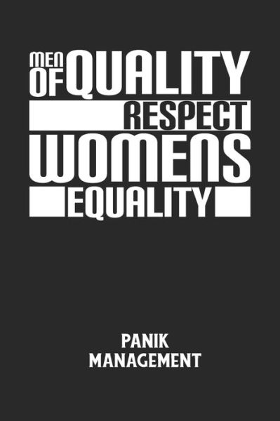 MEN OF QUALITY RESPECT WOMENS EQUALITY - Panik Management - Angst-Management Notizbuch - Kirjat - Independently Published - 9798613469963 - torstai 13. helmikuuta 2020