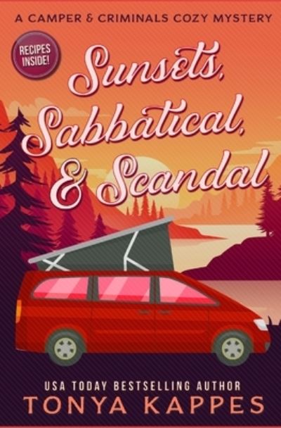 Cover for Tonya Kappes · Sunsets, Sabbatical and Scandal: A Camper and Criminals Cozy Mystery Series Book 10 - Camper &amp; Criminals Cozy Mystery (Taschenbuch) (2020)