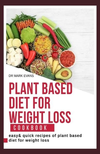 Cover for Mark Evans · Plant Based Diet for Weight Loss Cookbook (Paperback Book) (2020)