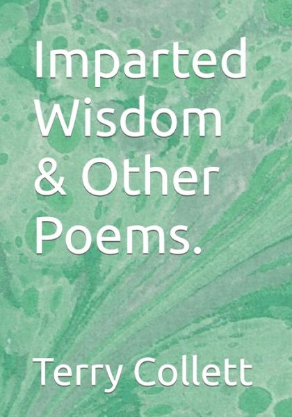 Cover for Terry Collett · Imparted Wisdom &amp; Other Poems. (Taschenbuch) (2020)