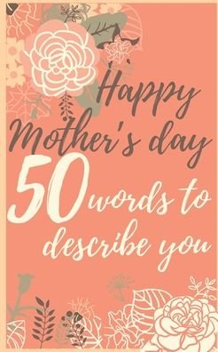 Cover for Fleur Rose · Happy mother's day 50 words to describe you (Paperback Book) (2020)
