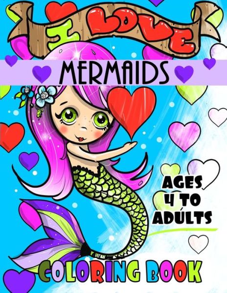 Cover for Kikibear Designs · I Love Mermaids Ages 4 to Adults Coloring Book (Paperback Book) (2020)