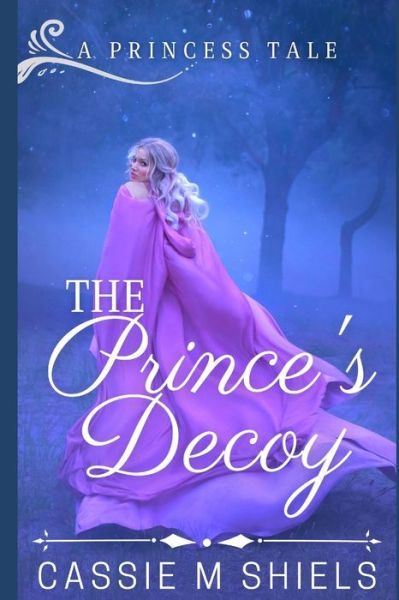 Cover for Cassie M Shiels · The Prince's Decoy (Paperback Book) (2020)