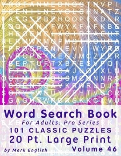 Cover for Mark English · Word Search Book For Adults: Pro Series, 101 Classic Puzzles, 20 Pt. Large Print, Vol. 46 - Pro Word Search Books for Adults (Paperback Book) [Large type / large print edition] (2020)