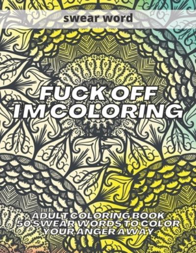 Cover for Kr Colins · Fuck Off I'm Coloring (Taschenbuch) (2020)