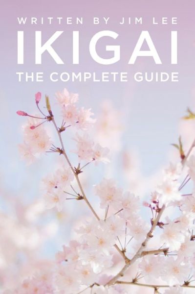 Cover for Jim Lee · Ikigai: The Complete Guide (Paperback Book) (2020)