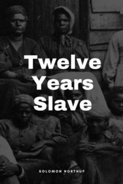 Twelve Years a Slave Annotated Edition by Solomon Northup - Solomon Northup - Książki - Independently Published - 9798704114963 - 3 lutego 2021