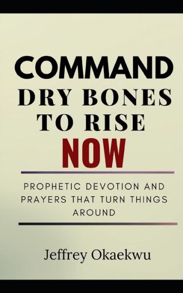 Cover for Jeffrey Okaekwu · Command Dry Bones to Rise Now (Paperback Book) (2021)