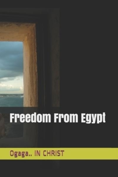 Cover for Ogaga In Christ · Freedom From Egypt (Pocketbok) (2021)