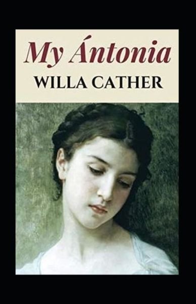 My Antonia Annotated - Willa Cather - Bøker - Independently Published - 9798746174963 - 29. april 2021