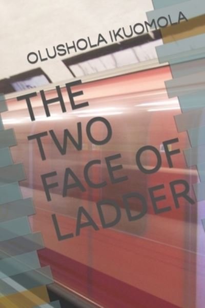 Cover for Olushola Olukunle Ikuomola B Ed · The Two Face of Ladder - The Two Face of the Ladder (Paperback Book) (2022)