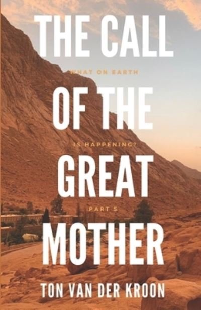 Cover for Ton Van Der Kroon · The Call of the Great Mother: The Earth Series, part 5 (Pocketbok) (2022)